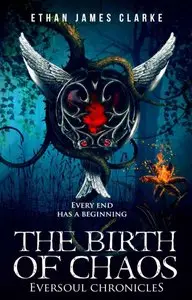 The Birth of Chaos (The Eversoul Chronicles Book 1)