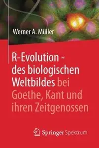 R-Evolution - des biologischen Weltbildes bei Goethe, Kant und ihren Zeitgenossen (Repost)