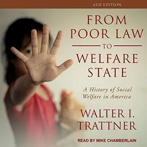 From Poor Law to Welfare State, 6th Edition: A History of Social Welfare in America [Audiobook]