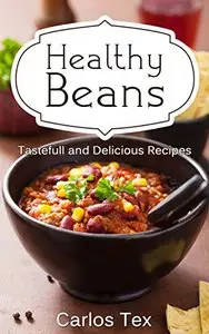 Healthy Beans: Tastefull and Delicious Recipes
