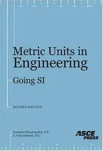 Metric units in engineering--going SI : how to use the international sytems of measurement units (SI) to solve standard enginee