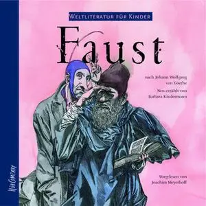 «Weltliteratur für Kinder: Faust» by Johann Wolfgang von Goethe,Barbara Kindermann