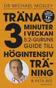 «Träna 3 minuter i veckan : 5:2-guruns guide till högintensiv träning» by Dr. Michael Mosley,Peta Bee