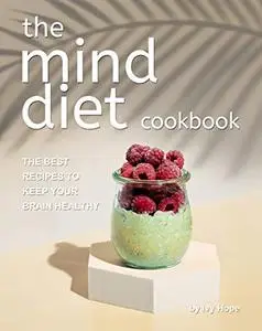 The Mind Diet Cookbook: The Best Recipes to Keep Your Brain Healthy