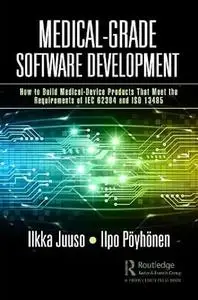 Medical-Grade Software Development: How to Build Medical-Device Products That Meet the Requirements of IEC 62304