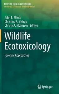 Wildlife Ecotoxicology: Forensic Approaches (Emerging Topics in Ecotoxicology) by John E. Elliott