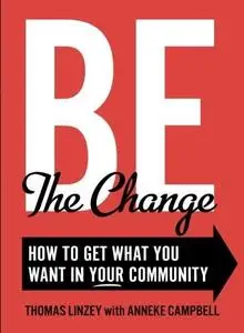 Be The Change: How to Get What You Want in Your Community