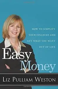 Easy Money: How to Simplify Your Finances and Get What You Want out of Life