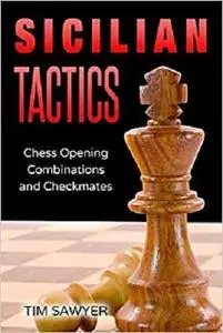 Sicilian Tactics: Chess Opening Combinations and Checkmates (Sawyer Chess Tactics)