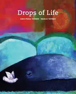 «Drops of Life» by Esko-Pekka Tiitinen