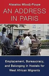 An Address in Paris: Emplacement, Bureaucracy, and Belonging in Hostels for West African Migrants