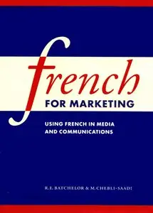 R.E. Batchelor, M. Chebli-Saadi, "French for Marketing: Using French in Media and Communications (French Edition)"