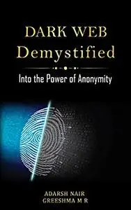 Dark Web Demystified: Into the Power of Anonymity