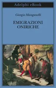 Giorgio Manganelli - Emigrazioni oniriche. Scritti sulle arti