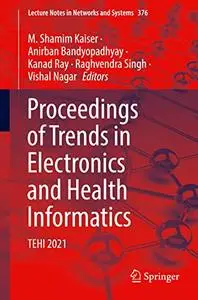 Proceedings of Trends in Electronics and Health Informatics: TEHI 2021 (Repost)