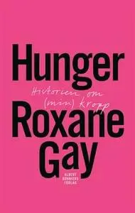 «Hunger : Historien om (min) kropp» by Roxane Gay
