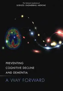 "Preventing Cognitive Decline and Dementia: A Way Forward" ed. by Alan I. Leshner, Story Landis, Clare Stroud, and Autumn Downe