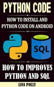 Python Code: How To Install And Python Code On Android: How To Improves Python And SQL