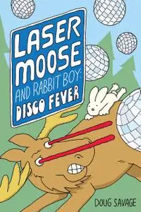 «Laser Moose and Rabbit Boy: Disco Fever (Laser Moose and Rabbit Boy series, Book 2)» by Doug Savage