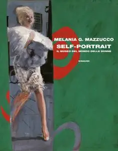 Melania G. Mazzucco - Self-Portrait. Il museo del mondo delle donne