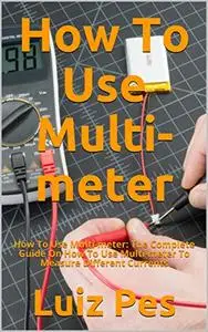 How To Use Multi-meter: How To Use Multi-meter: The Complete Guide On How To Use Multi-meter