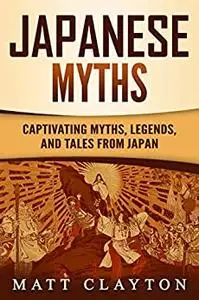 Japanese Myths: Captivating Myths, Legends, and Tales from Japan