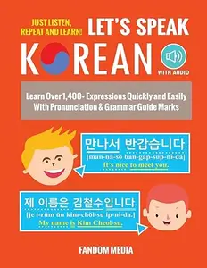 Let's Speak Korean: Learn Over 1,400+ Expressions Quickly and Easily With Pronunciation & Grammar Guide Marks