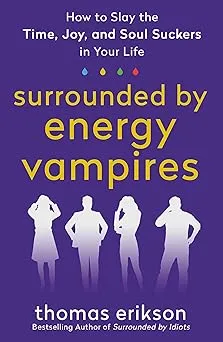Surrounded by Energy Vampires: How to Slay the Time, Joy, and Soul Suckers in Your Life
