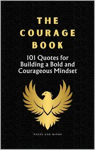 The Courage Book: 101 Quotes for Building a Bold and Courageous Mindset