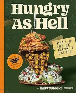 Bad Manners: Hungry as Hell: Meals to Live by, Flavor to Die For: A Vegan Cookbook