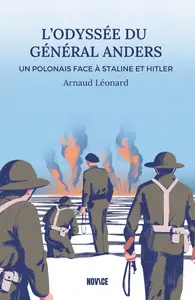 Arnaud Léonard, "L'odyssée du général Anders : Un polonais face à Staline et Hitler"