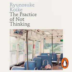 The Practice of Not Thinking: A Guide to Mindful Living [Audiobook]