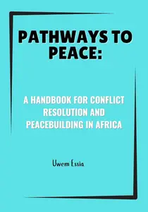 Pathways to Peace: A Handbook for Conflict Resolution and Peacebuilding in Africa