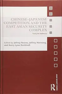 Chinese-Japanese Competition and the East Asian Security Complex: Vying for Influence