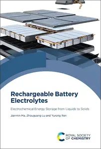 Rechargeable Battery Electrolytes: Electrochemical Energy Storage from Liquids to Solids (Royal Society of Chemistry)