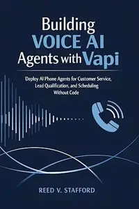 Building Voice AI Agents with Vapi: Deploy AI Phone Agents for Customer Service, Lead Qualification, and Scheduling Without
