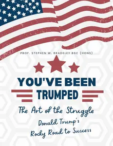 You've Been “TRUMPED”: The Art of the Struggle: Donald Trump's Rocky Road to Success