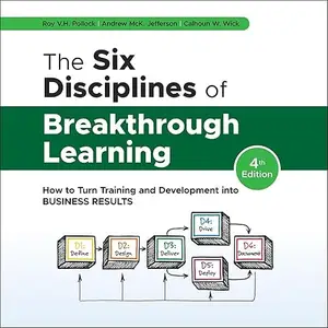 The Six Disciplines of Breakthrough Learning (4th Edition): How to Turn Training Development into Business Results [Audiobook]