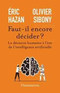 Éric Hazan, Olivier Sibony, "Faut-il encore décider ? La décision humaine à l'ère de l'intelligence artificielle"