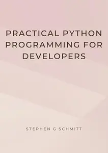 Practical Python Programming for Developers: Build Best Practices and Examples Website Scraping with Python