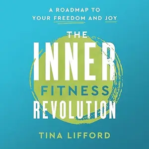 The Inner Fitness Revolution: A Roadmap to Your Freedom and Joy [Audiobook]