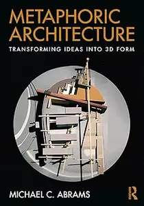 Metaphoric Architecture: Transforming Ideas into 3D Form