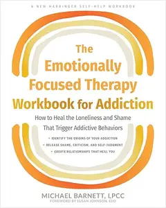 The Emotionally Focused Therapy Workbook for Addiction