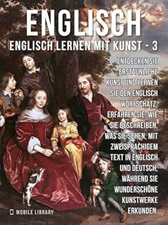 3 - Englisch - Englisch Lernen Mit Kunst: Erfahren Sie, wie Sie beschreiben, was Sie sehen, mit zweisprachigem Text in