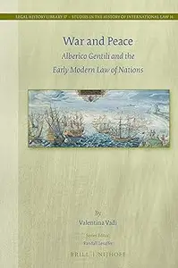 War and Peace Alberico Gentili and the Early Modern Law of Nations