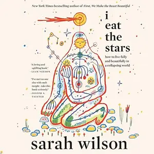 I Eat the Stars: How to Live Fully and Beautifully in a Collapsing World [Audiobook]
