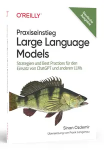 Praxiseinstieg Large Language Models: Strategien und Best Practices für den Einsatz von ChatGPT