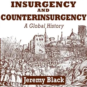 Insurgency and Counterinsurgency: A Global History