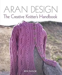Aran Design: The Creative Knitter's Handbook (Repost)