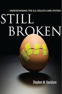 Still Broken: Understanding the U.S. Health Care System